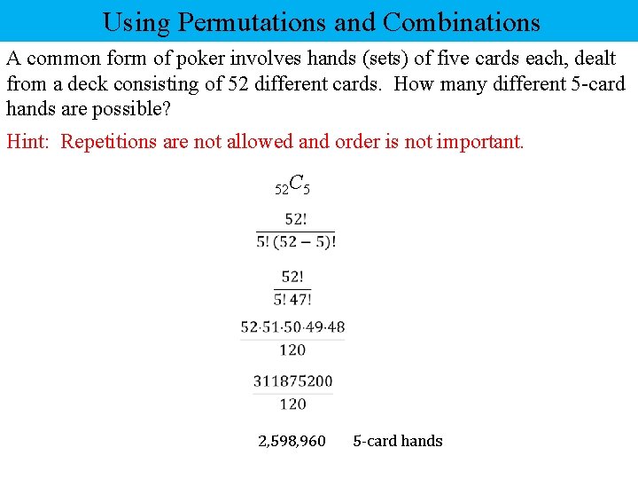 Using Permutations and Combinations A common form of poker involves hands (sets) of five Using Permutations and Combinations A common form of poker involves hands (sets) of five