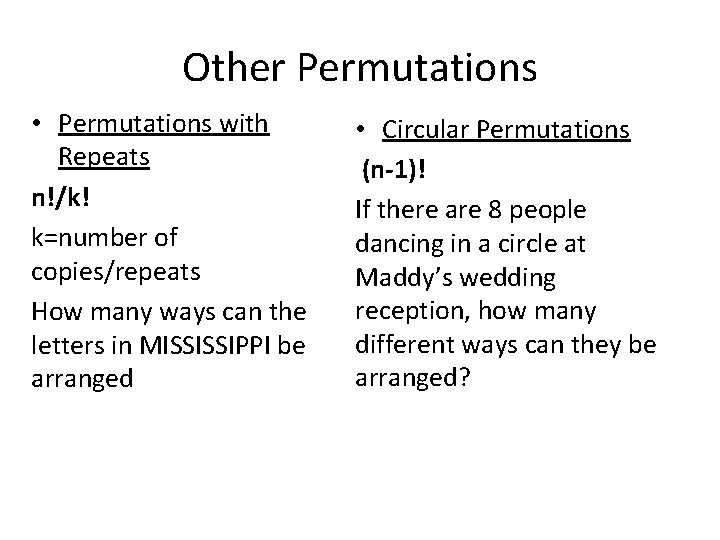 Other Permutations • Permutations with Repeats n!/k! k=number of copies/repeats How many ways can