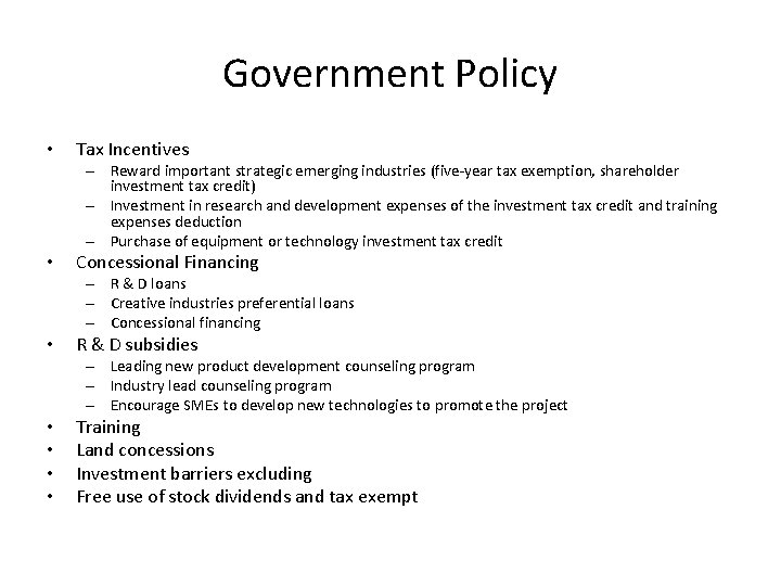 Government Policy • Tax Incentives – Reward important strategic emerging industries (five-year tax exemption,