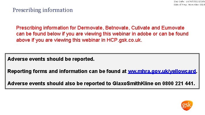 Zinc Code: UK/RET/0123/16 b Date of Prep: November 2016 Prescribing information for Dermovate, Betnovate,