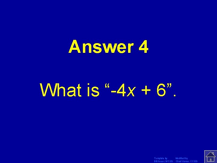 Answer 4 What is “-4 x + 6”. Template by Modified by Bill Arcuri,