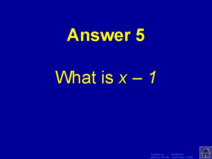 Answer 5 What is x – 1 Template by Modified by Bill Arcuri, WCSD