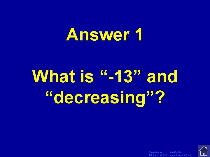 Answer 1 What is “-13” and “decreasing”? Template by Modified by Bill Arcuri, WCSD