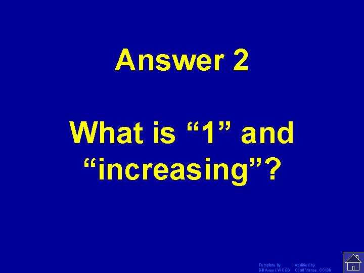 Answer 2 What is “ 1” and “increasing”? Template by Modified by Bill Arcuri,