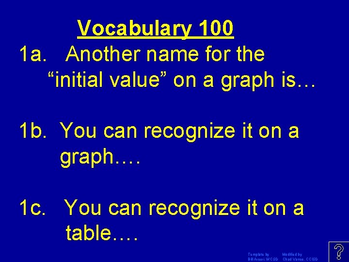 Vocabulary 100 1 a. Another name for the “initial value” on a graph is…