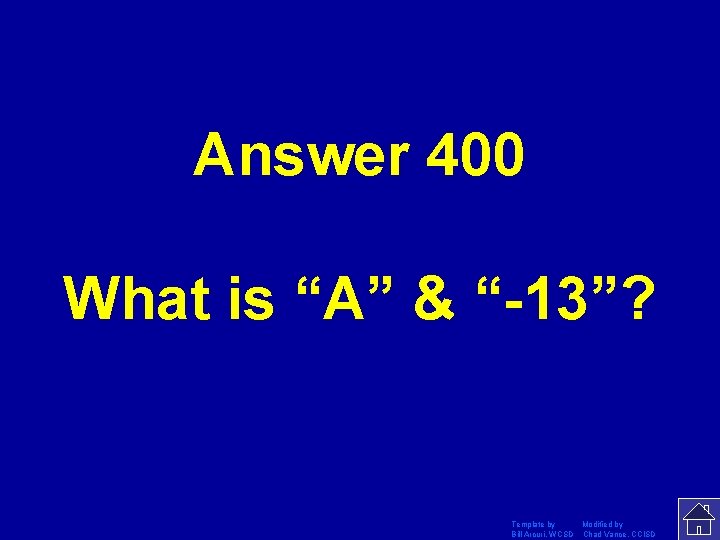 Answer 400 What is “A” & “-13”? Template by Modified by Bill Arcuri, WCSD