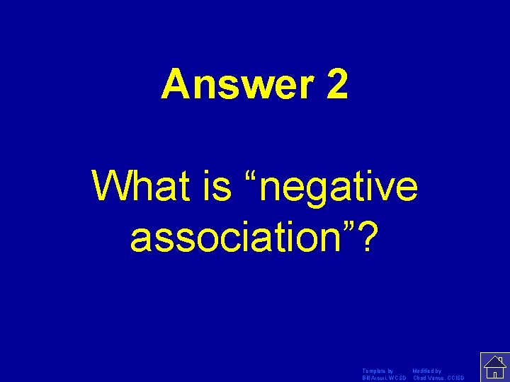 Answer 2 What is “negative association”? Template by Modified by Bill Arcuri, WCSD Chad