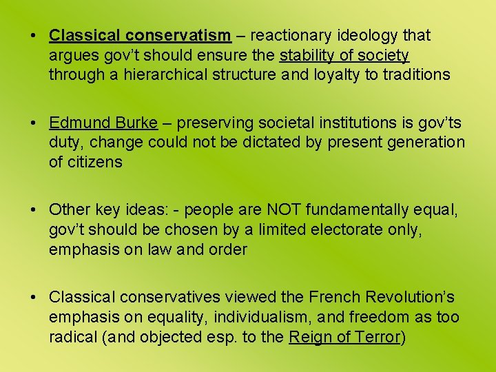  • Classical conservatism – reactionary ideology that argues gov’t should ensure the stability