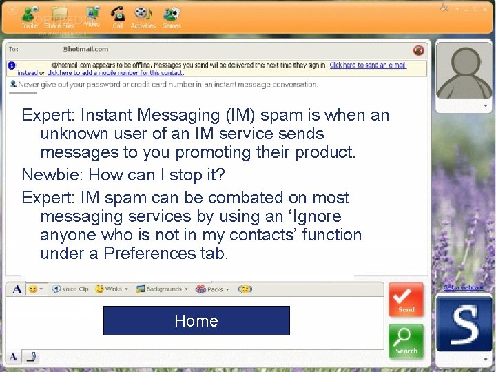 Expert: Instant Messaging (IM) spam is when an unknown user of an IM service