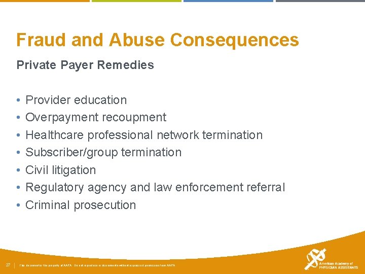 Fraud and Abuse Consequences Private Payer Remedies • • 27 Provider education Overpayment recoupment