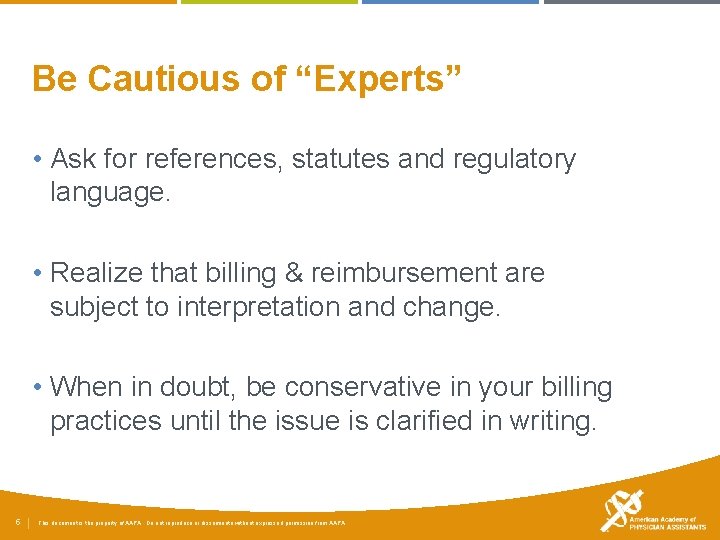 Be Cautious of “Experts” • Ask for references, statutes and regulatory language. • Realize