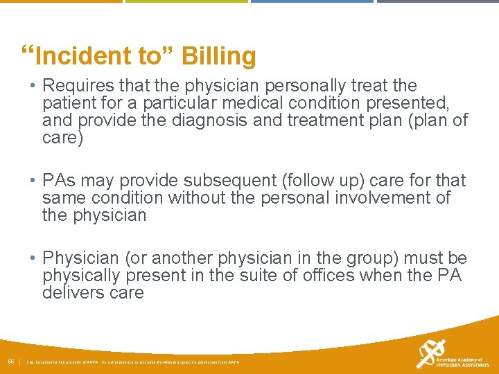 “Incident to” Billing • Requires that the physician personally treat the patient for a