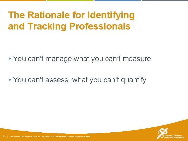 The Rationale for Identifying and Tracking Professionals • You can’t manage what you can’t