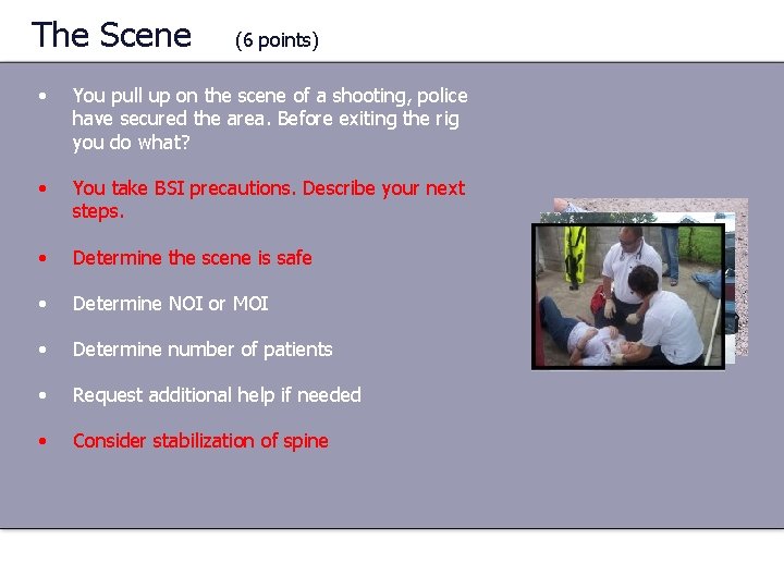 The Scene (6 points) • You pull up on the scene of a shooting,