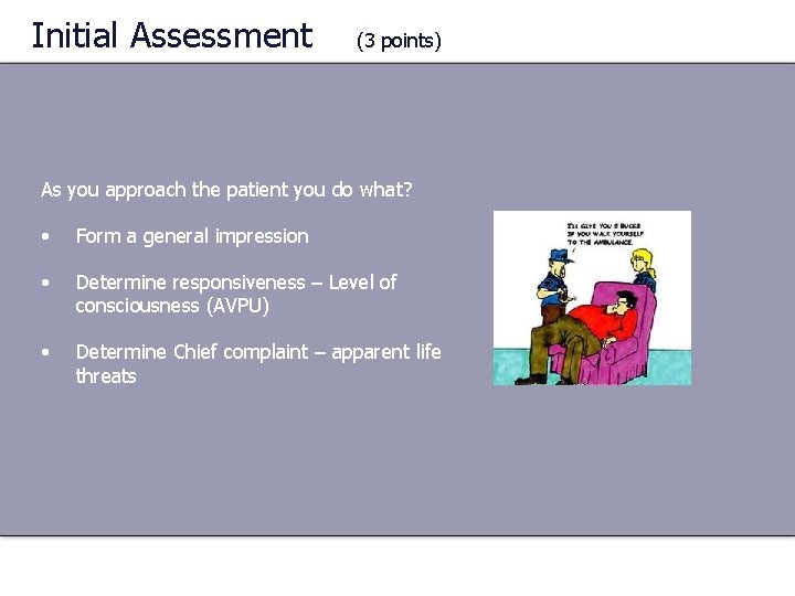 Initial Assessment (3 points) As you approach the patient you do what? • Form