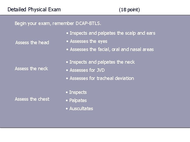 Detailed Physical Exam (18 point) Begin your exam, remember DCAP-BTLS. • Inspects and palpates