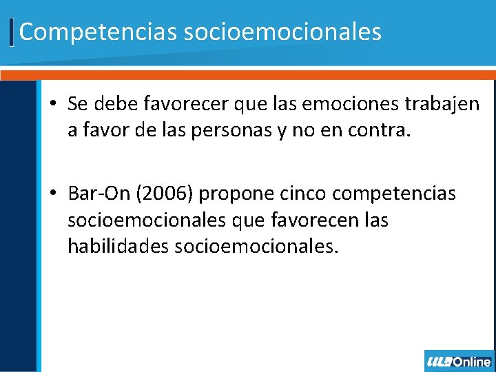Competencias socioemocionales • Se debe favorecer que las emociones trabajen a favor de las