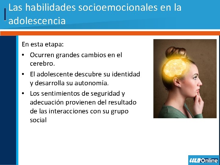 Las habilidades socioemocionales en la adolescencia En esta etapa: • Ocurren grandes cambios en