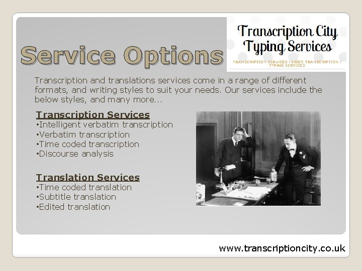 Service Options Transcription and translations services come in a range of different formats, and