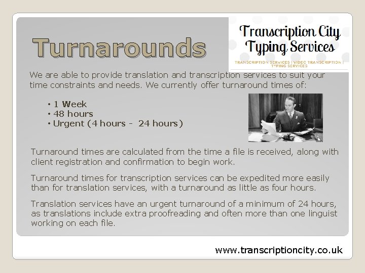 Turnarounds We are able to provide translation and transcription services to suit your time