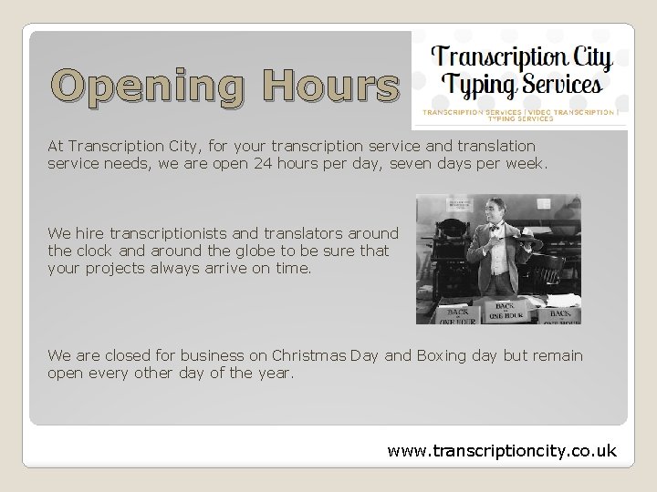 Opening Hours At Transcription City, for your transcription service and translation service needs, we