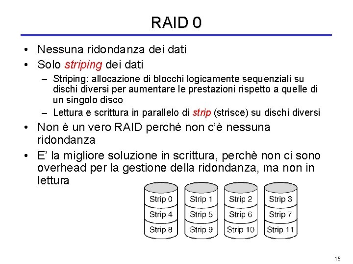 RAID 0 • Nessuna ridondanza dei dati • Solo striping dei dati – Striping: