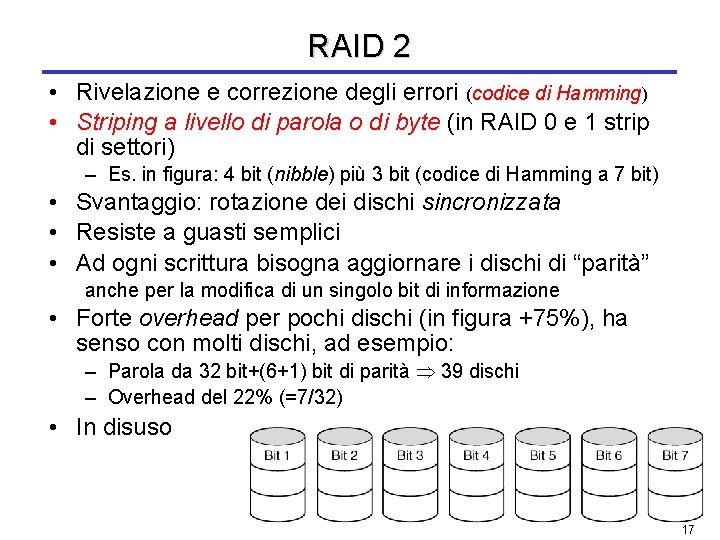 RAID 2 • Rivelazione e correzione degli errori (codice di Hamming) • Striping a