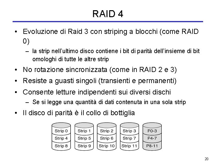 RAID 4 • Evoluzione di Raid 3 con striping a blocchi (come RAID 0)