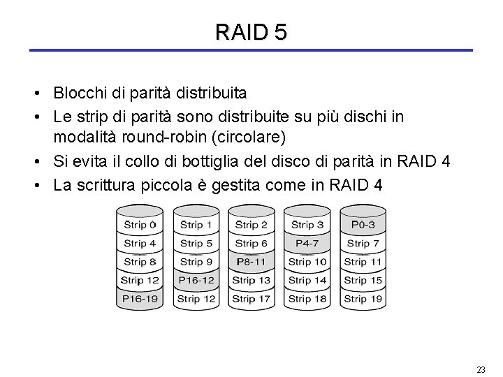 RAID 5 • Blocchi di parità distribuita • Le strip di parità sono distribuite