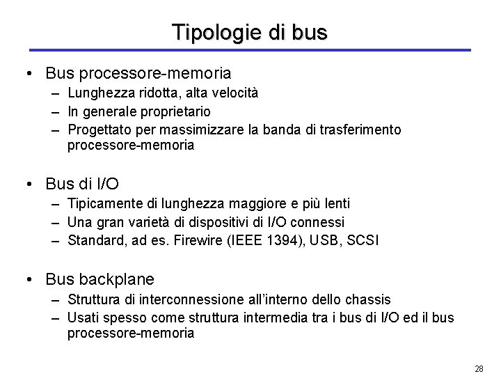 Tipologie di bus • Bus processore-memoria – Lunghezza ridotta, alta velocità – In generale