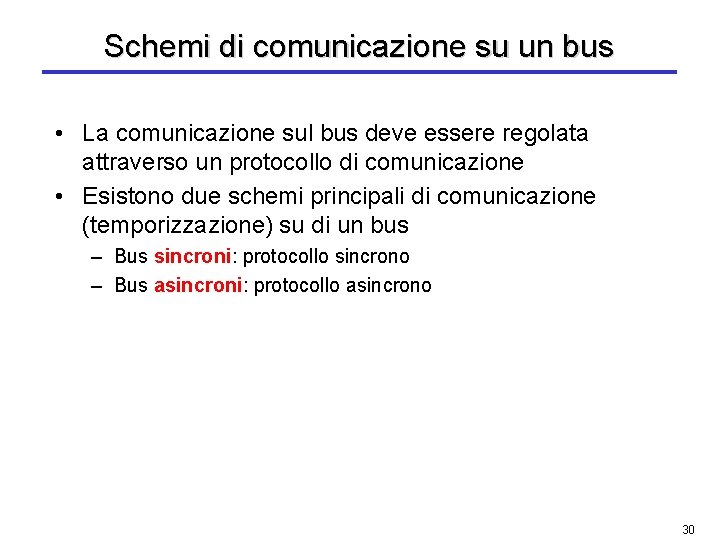 Schemi di comunicazione su un bus • La comunicazione sul bus deve essere regolata