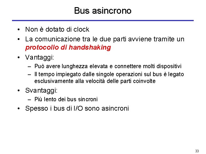 Bus asincrono • Non è dotato di clock • La comunicazione tra le due