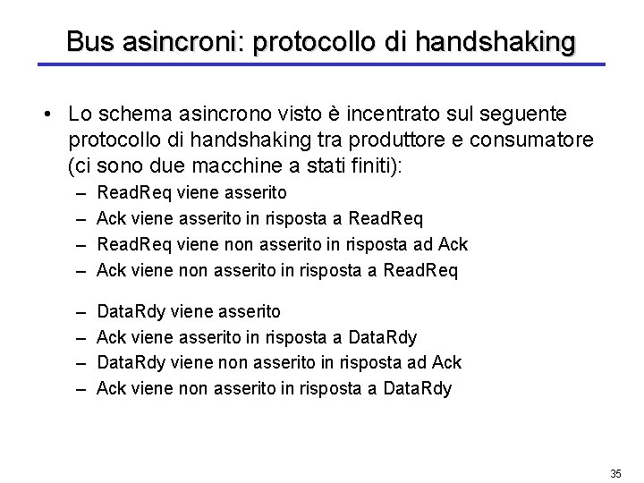 Bus asincroni: protocollo di handshaking • Lo schema asincrono visto è incentrato sul seguente