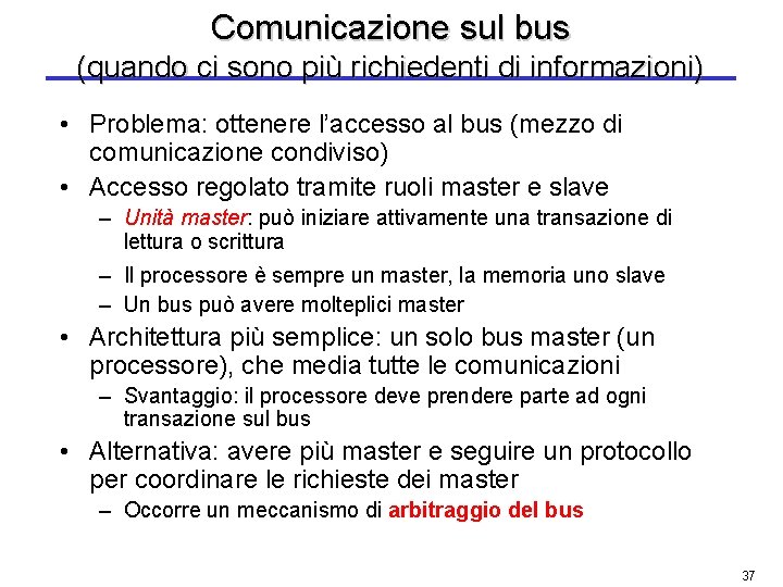Comunicazione sul bus (quando ci sono più richiedenti di informazioni) • Problema: ottenere l’accesso