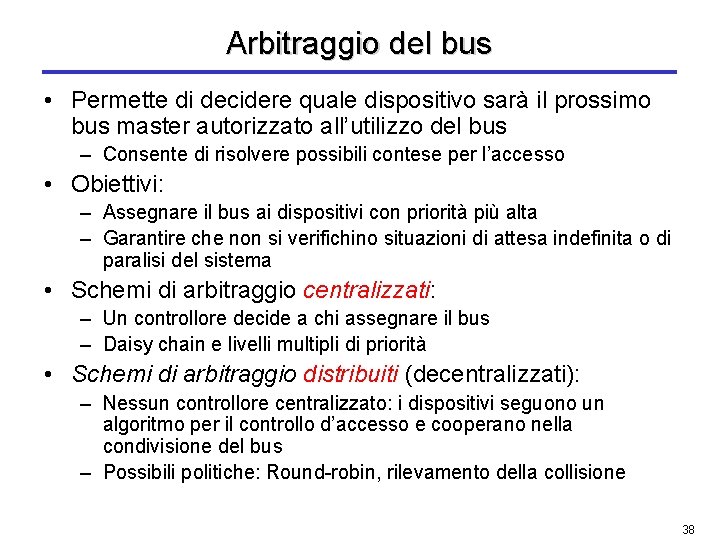 Arbitraggio del bus • Permette di decidere quale dispositivo sarà il prossimo bus master