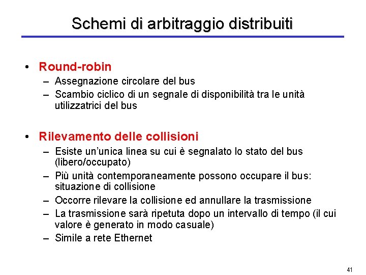 Schemi di arbitraggio distribuiti • Round-robin – Assegnazione circolare del bus – Scambio ciclico