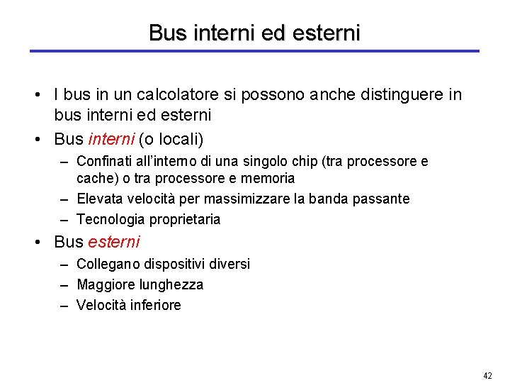 Bus interni ed esterni • I bus in un calcolatore si possono anche distinguere