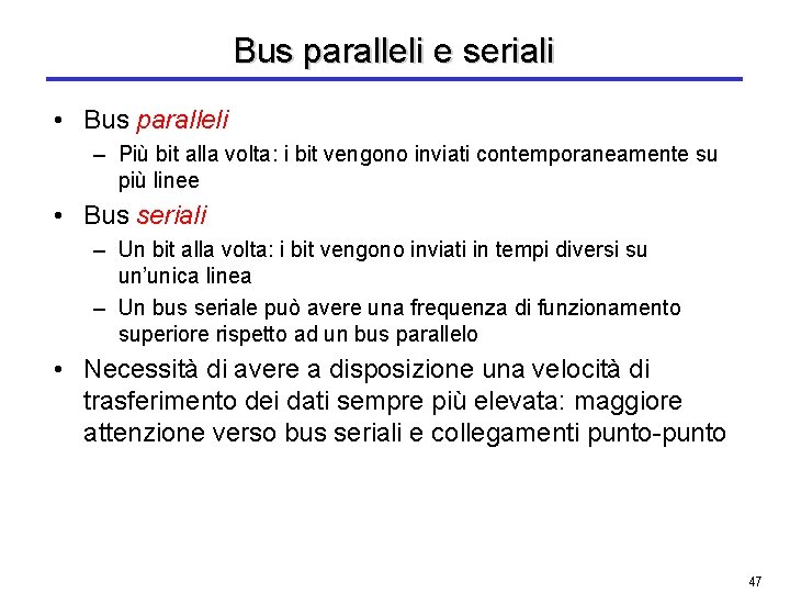 Bus paralleli e seriali • Bus paralleli – Più bit alla volta: i bit