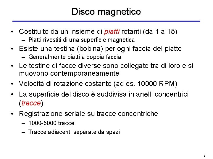 Disco magnetico • Costituito da un insieme di piatti rotanti (da 1 a 15)