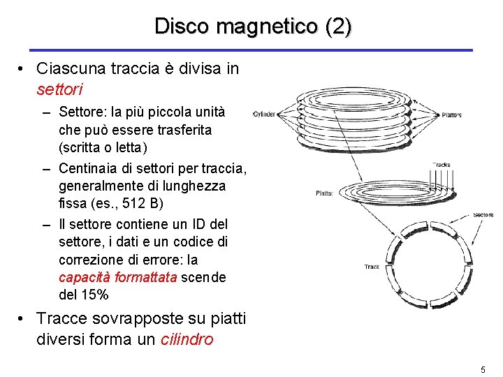 Disco magnetico (2) • Ciascuna traccia è divisa in settori – Settore: la più