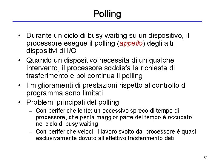 Polling • Durante un ciclo di busy waiting su un dispositivo, il processore esegue