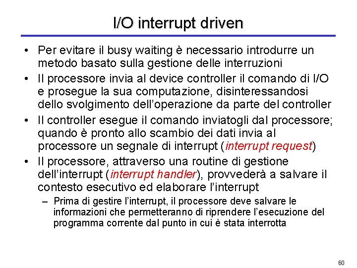 I/O interrupt driven • Per evitare il busy waiting è necessario introdurre un metodo