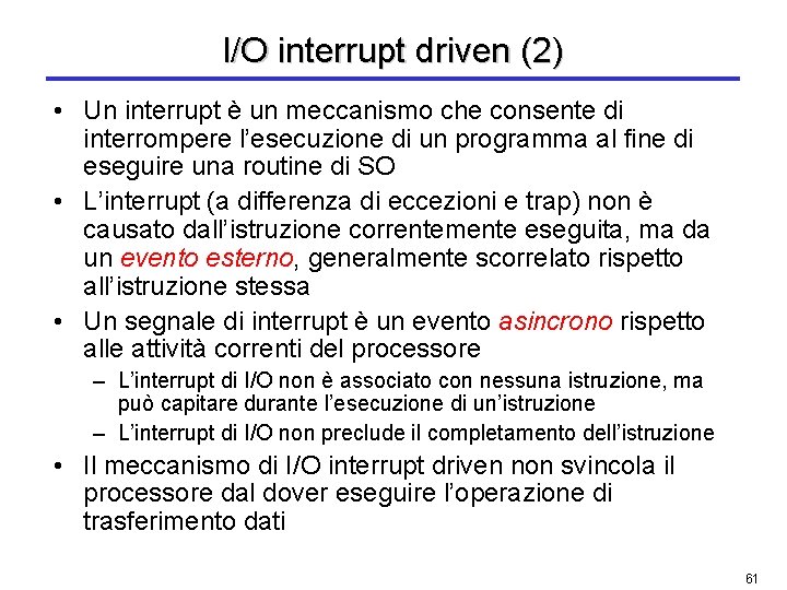 I/O interrupt driven (2) • Un interrupt è un meccanismo che consente di interrompere