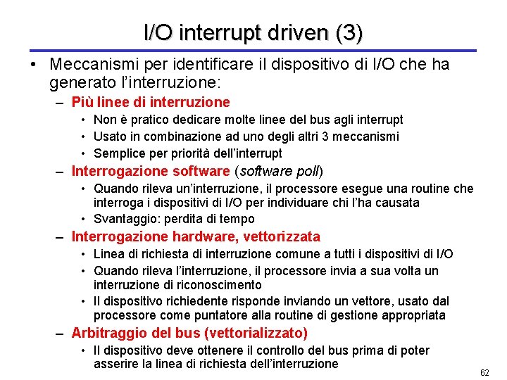 I/O interrupt driven (3) • Meccanismi per identificare il dispositivo di I/O che ha