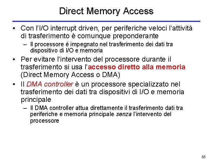 Direct Memory Access • Con l’I/O interrupt driven, periferiche veloci l’attività di trasferimento è