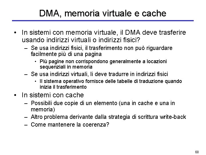 DMA, memoria virtuale e cache • In sistemi con memoria virtuale, il DMA deve