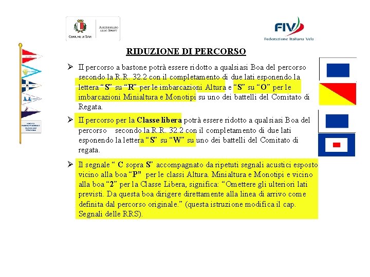 RIDUZIONE DI PERCORSO Ø II percorso a bastone potrà essere ridotto a qualsiasi Boa