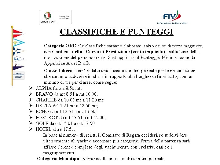 CLASSIFICHE E PUNTEGGI Ø Ø Ø Ø Categorie ORC : le classifiche saranno elaborate,