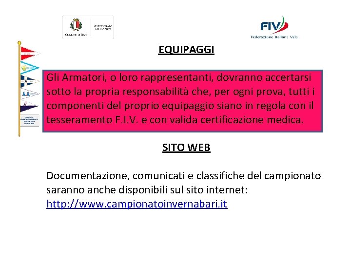 EQUIPAGGI Gli Armatori, o loro rappresentanti, dovranno accertarsi sotto la propria responsabilità che, per