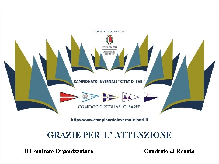 GRAZIE PER L’ ATTENZIONE Il Comitato Organizzatore I Comitato di Regata 